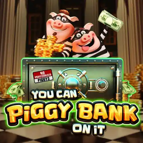 You Can Piggy Bank on it